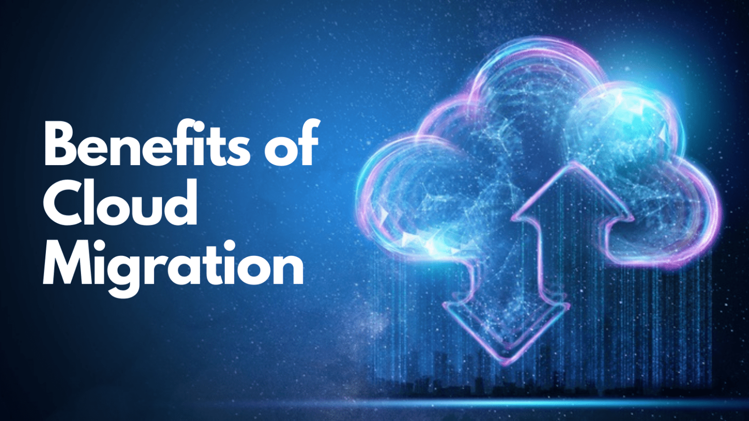 Why Cloud Migration? 9 Benefits of Migrating your Business to the Cloud