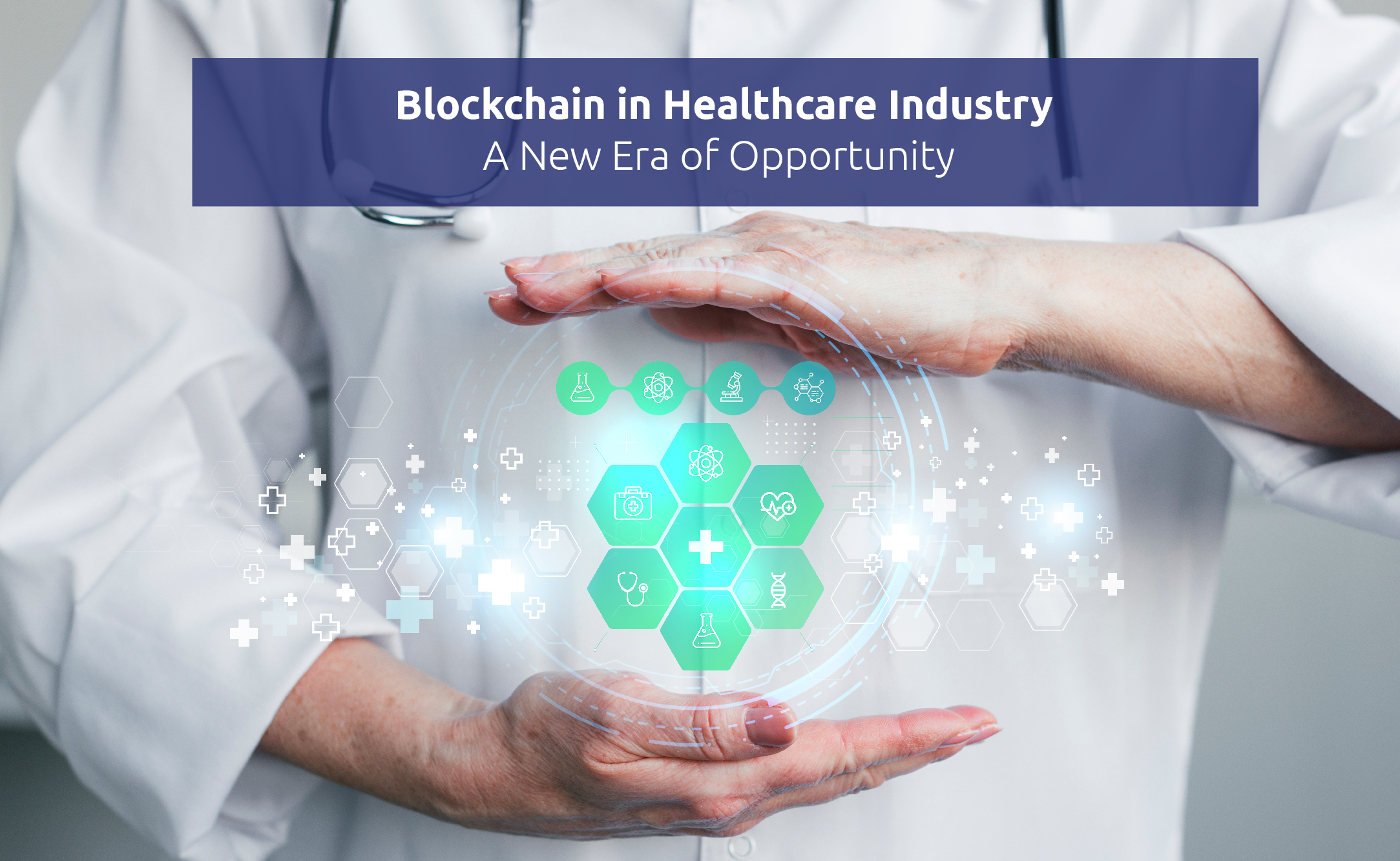 Blockchain in Healthcare Industry – A New Era of Opportunity