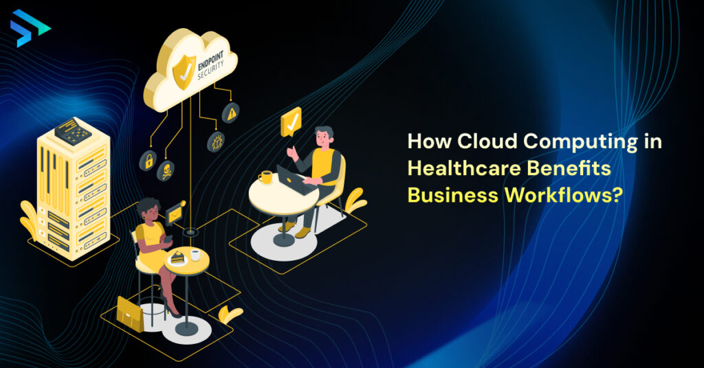 How Cloud Computing in Healthcare Benefits Business Workflows? -Techspian