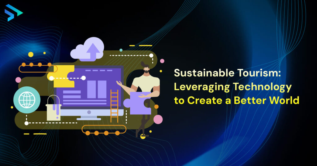 Sustainable Tourism: Leveraging Technology to Create a Better World -Techspian