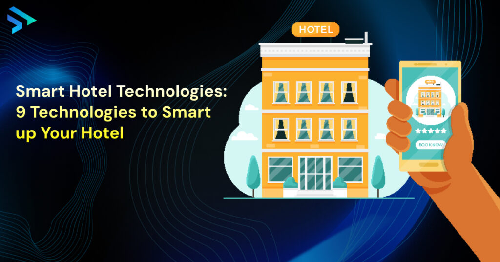 Smart Hotel Technologies_ 9 Technologies to Smart up Your Hotel -Techspian