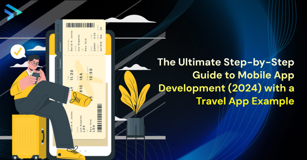 The Ultimate Step-by-Step Guide to Mobile App Development (2024) with a Travel App Example-Techspian