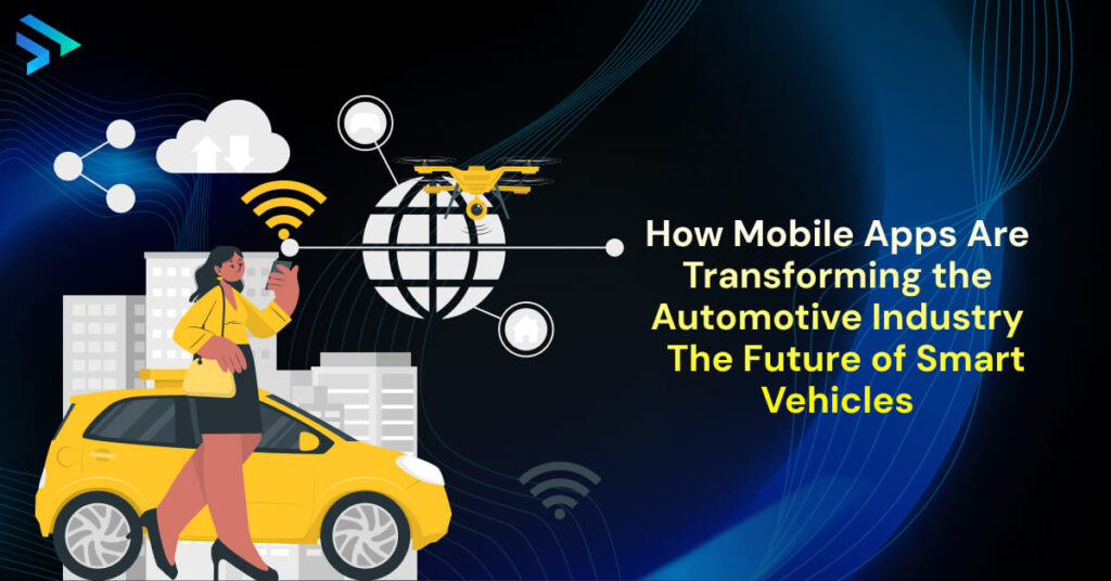 How Mobile Apps Are Transforming the Automotive Industry The Future of Smart Vehicles (1)-Techspian