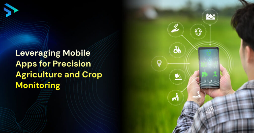 Leveraging Mobile Apps for Precision Agriculture and Crop Monitoring-Techspian