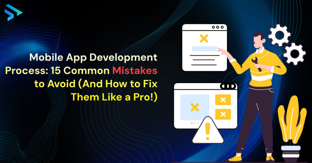 Mobile App Development Process_ 15 Common Mistakes to Avoid (And How to Fix Them Like a Pro!)-Techspian