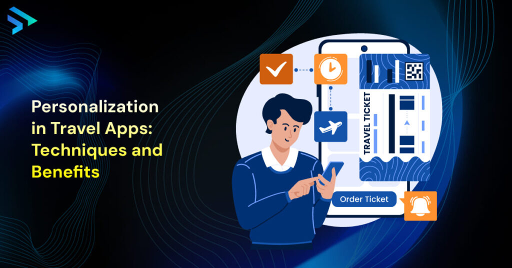 Personalization in Travel Apps: Techniques and Benefits-Techspian