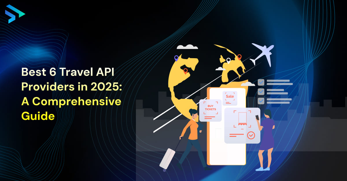 Best 6 Travel API Providers in 2025: A Comprehensive Guide -Techspian