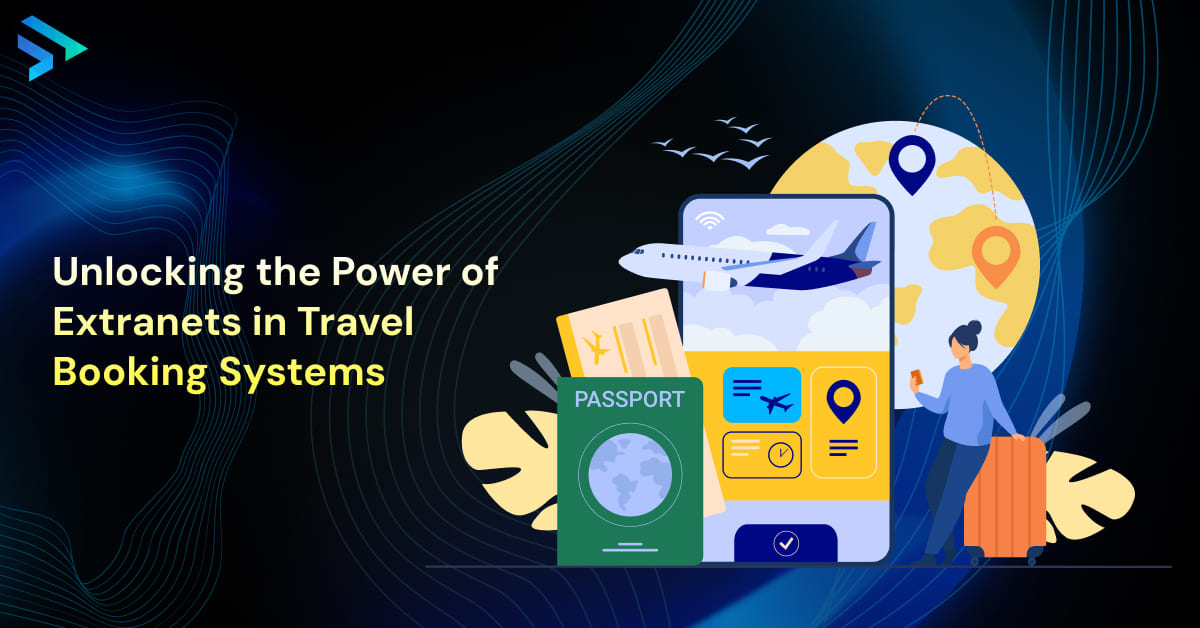 Unlocking the Power of Extranets in Travel Booking Systems-Techspian