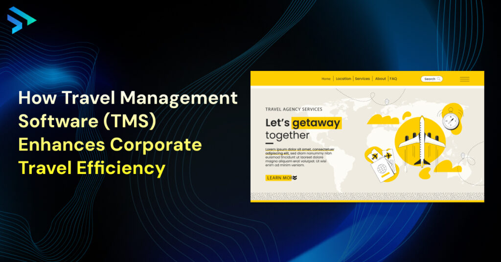 How Travel Management Software (TMS) Enhances Corporate Travel Efficiency - Techspian