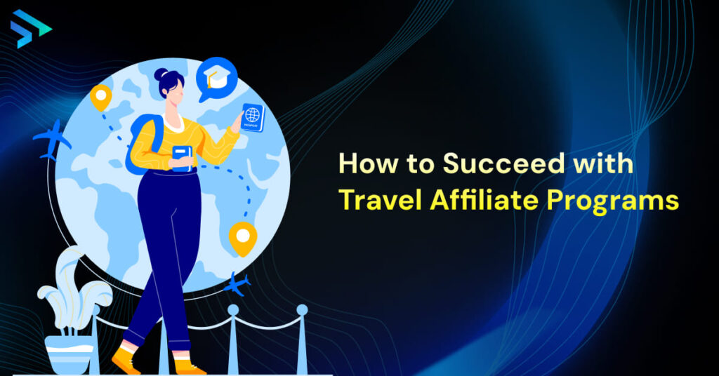 How to Succeed with Travel Affiliate Programs-Techspian