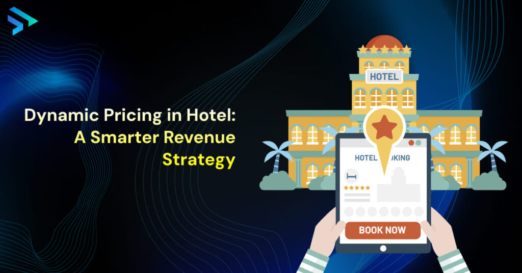 Dynamic Pricing in Hotel _ A Smarter Revenue Strategy -Techspian