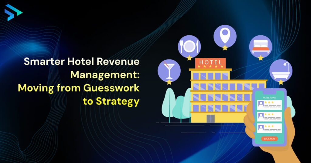 Smarter Hotel Revenue Management_ Moving from Guesswork to Strategy-Techspian