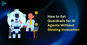 How to set guardrails for AI agents without slowing innovation